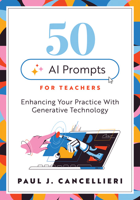 Fifty AI Prompts for Teachers: Enhancing Your Practice with Generative Technology (Use AI to Create Engaging Teaching Content.) (Literacy)