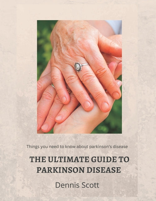 The Ultimate Guide to Parkinson's Disease: Things you need to know about parkinson's disease