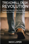 Treadmill Desk Revolution: The Easy Way to Lose Up to 50 Pounds in a Year - Without Dieting