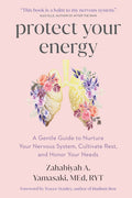Protect Your Energy: A Gentle Guide to Nurture Your Nervous System, Cultivate Rest, and Honor Your Needs