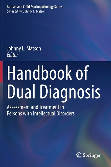 Handbook of Dual Diagnosis: Assessment and Treatment in Persons with Intellectual Disorders (2020)