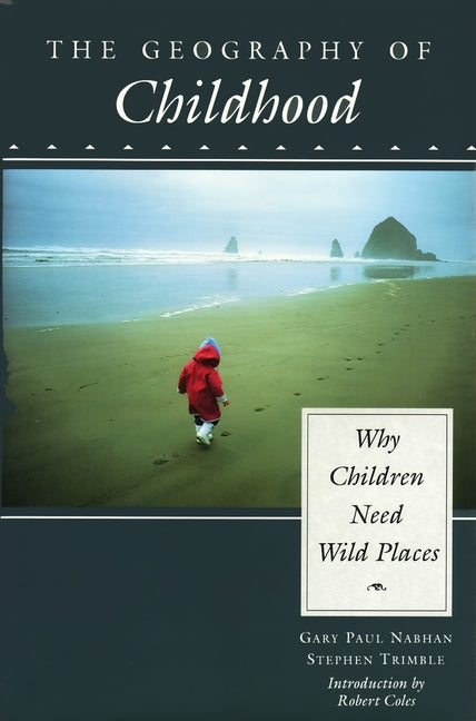 The Geography of Childhood: Why Children Need Wild Places
