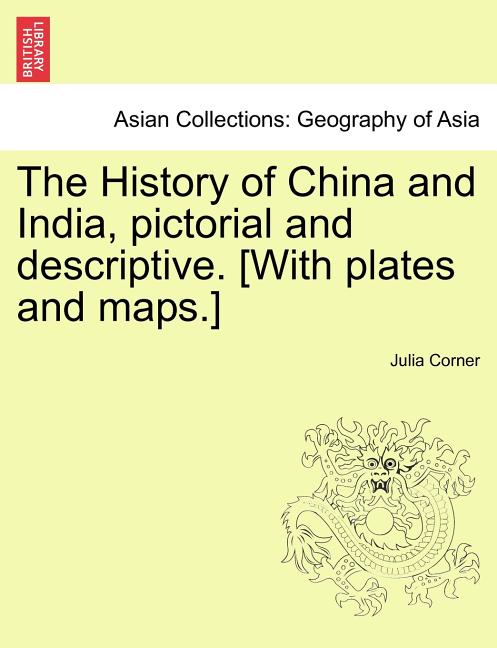 The History of China and India, Pictorial and Descriptive. [With Plates and Maps.]