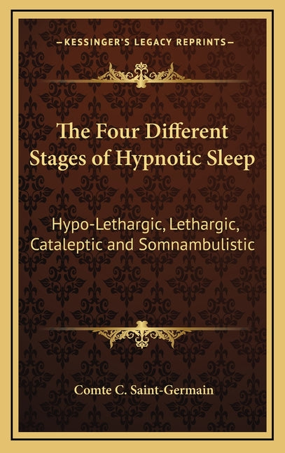 The Four Different Stages of Hypnotic Sleep: Hypo-Lethargic, Lethargic, Cataleptic and Somnambulistic