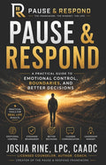 Pause & Respond: A Practical Guide to Emotional Control, Boundaries, and Better Decisions