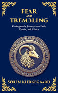 Fear and Trembling: Kierkegaard's Journey into Faith, Doubt, and Ethics (Deluxe Hardbound Edition)