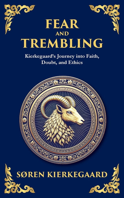 Fear and Trembling: Kierkegaard's Journey into Faith, Doubt, and Ethics (Deluxe Hardbound Edition)