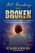 Still Standing, Not Broken: A Mother's Journey Through Advocacy, Resilience, and Unwavering Love