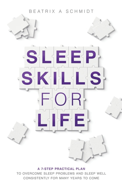 Sleep Skills for Life: a 7-step practical plan to overcome sleep problems and sleep well for many years to come