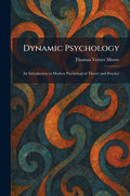 Dynamic Psychology: An Introduction to Modern Psychological Theory and Practice