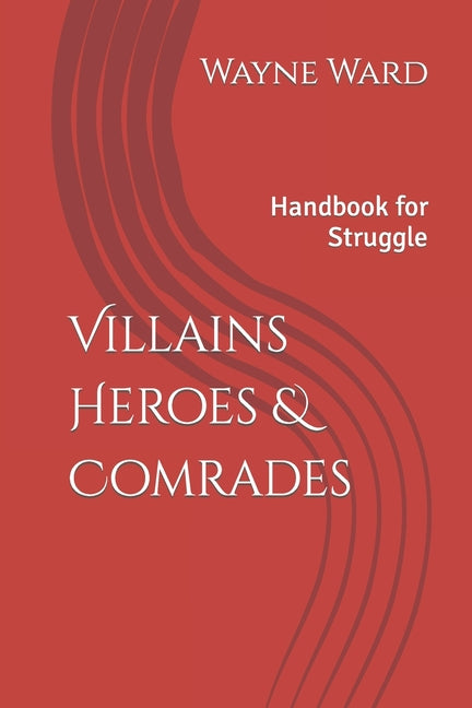 Villains Heroes & Comrades: Handbook for Struggle