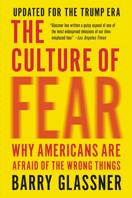The Culture of Fear: Why Americans Are Afraid of the Wrong Things (Revised)