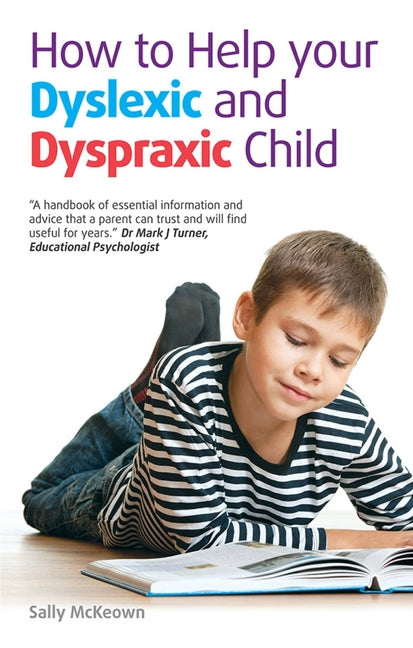 How to Help Your Dyslexic and Dyspraxic Child: A Practical Guide for Parents (UK)
