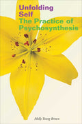 Unfolding Self: The Practice of Psychosynthesis (Revised)