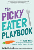 The Picky Eater Playbook: Stress-Free Strategies to Jumpstart Healthy Eating Habits in Kids