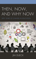 Then, Now, and Why Now: Sixty Years of Change in Education