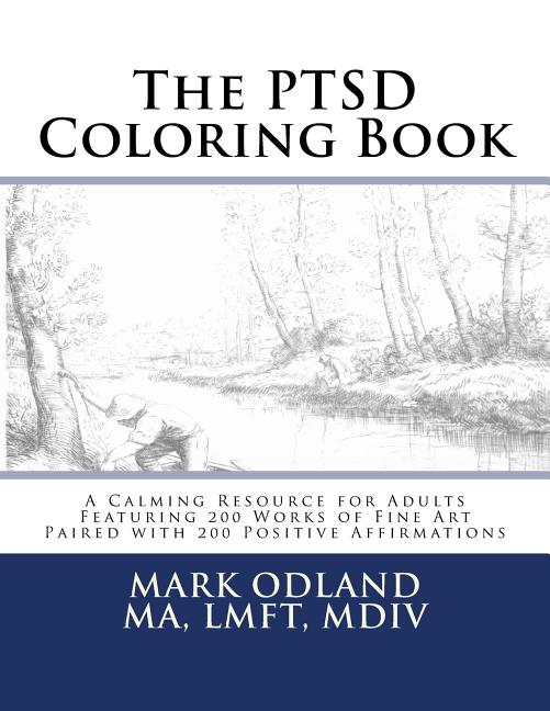 The PTSD Coloring Book: A Calming Resource for Adults - Featuring 200 Works of Fine Art Paired with 200 Positive Affirmations