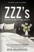 ZZZ's Optimal Sleep, Optimal Health: How to Overcome Your Insomnia And Sleep Disorders Naturally