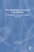 The Psychology of Prenatal Development: A Therapeutic Synopsis of Human Existence