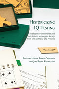 Historicizing IQ Testing: Intelligence Assessments and their Role in Norwegian Society from the 1900s to the Present