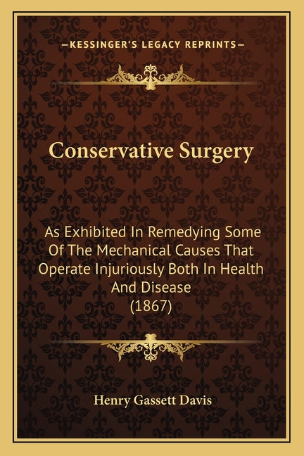 Conservative Surgery: As Exhibited In Remedying Some Of The Mechanical Causes That Operate Injuriously Both In Health And Disease (1867)