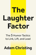The Laughter Factor: The 5 Humor Tactics to Link, Lift, and Lead