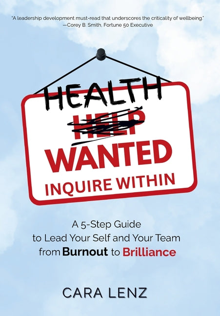 Health Wanted Inquire Within: A 5-Step Guide to Lead Your Self and Your Team from Burnout to Brilliance