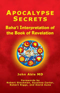 Apocalypse Secrets: Baha'i Interpretation of the Book of Revelation