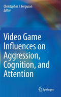 Video Game Influences on Aggression, Cognition, and Attention (2018)