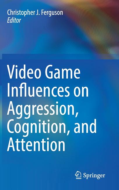 Video Game Influences on Aggression, Cognition, and Attention (2018)