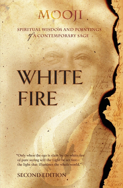 White Fire: Spiritual Wisdom and Pointings of a Contemporary Sage (Second Edition, Single-Volume Release) (Second Edition, Single-Volume Release)