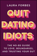 Quit Dating Idiots: The No-Bs Guide to Love, Boundaries, and Trusting Your Gut