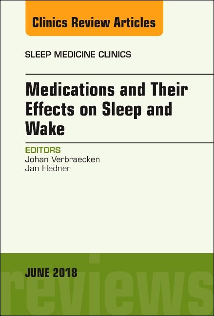Medications and Their Effects on Sleep and Wake, an Issue of Sleep Medicine Clinics: Volume 13-2