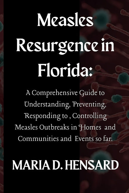 Measles Resurgence in Florida: A Comprehensive Guide to Understanding, Preventing, Responding to, Controlling Measles Outbreaks in Homes and Communit