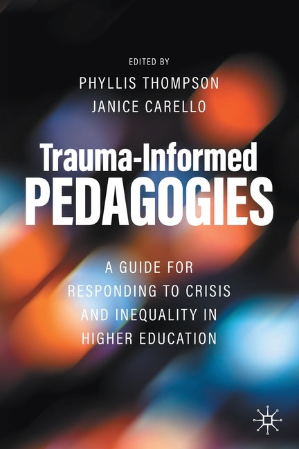 Trauma-Informed Pedagogies: A Guide for Responding to Crisis and Inequality in Higher Education (2022)