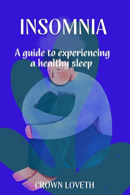 Insomnia: A guide to experiencing a healthy sleep