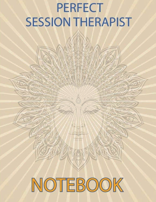 Perfect Session Therapist Notebook: Notebook for Therapist Counselors Coaches and Social Worker The most all-in-one Recommended Logbook by professiona