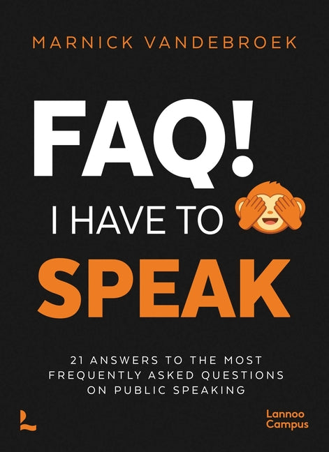 Faq! I Have to Speak: 21 Answers to the Most Frequently Asked Questions on Public Speaking