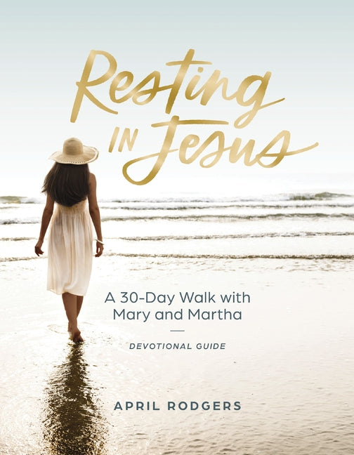 Resting in Jesus: A 30 Day Walk with Mary and Martha Devotional Journal Guide