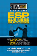 Silva Ultramind Systems ESP for Business Success: Use Intuition To: Solve Problems, Create Solutions, Earn More Money