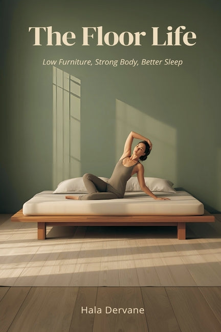 The Floor Life: Low Furniture, Strong Body, Better Sleep