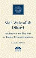Shah Waliyullah Dihlavi: Aspirations and Tensions of Islamic Cosmopolitanism