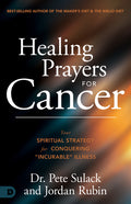 Healing Prayers for Cancer: Your Spiritual Strategy for Conquering "Incurable" Illness