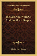 The Life And Work Of Andrew Sloan Draper