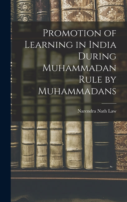 Promotion of Learning in India During Muhammadan Rule by Muhammadans
