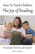 How To Teach Children The Joy Of Reading: A Guide For Parents And Teachers