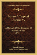 Manson's Tropical Diseases V2: A Manual Of The Diseases Of Warm Climates (1921)