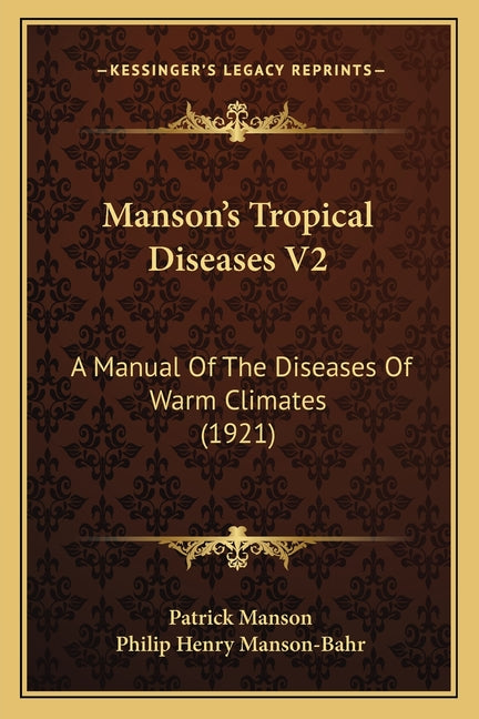 Manson's Tropical Diseases V2: A Manual Of The Diseases Of Warm Climates (1921)