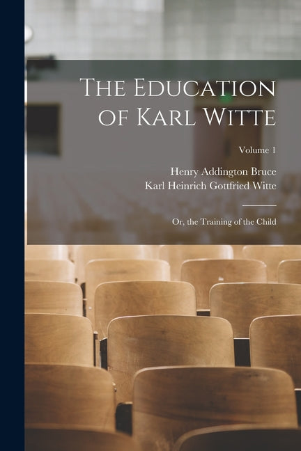 The Education of Karl Witte: Or, the Training of the Child; Volume 1