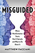 Misguided: Where Misinformation Starts, How It Spreads, and What to Do about It